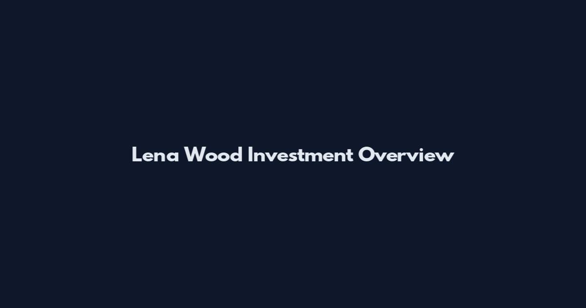 Lena Wood Investment Overview