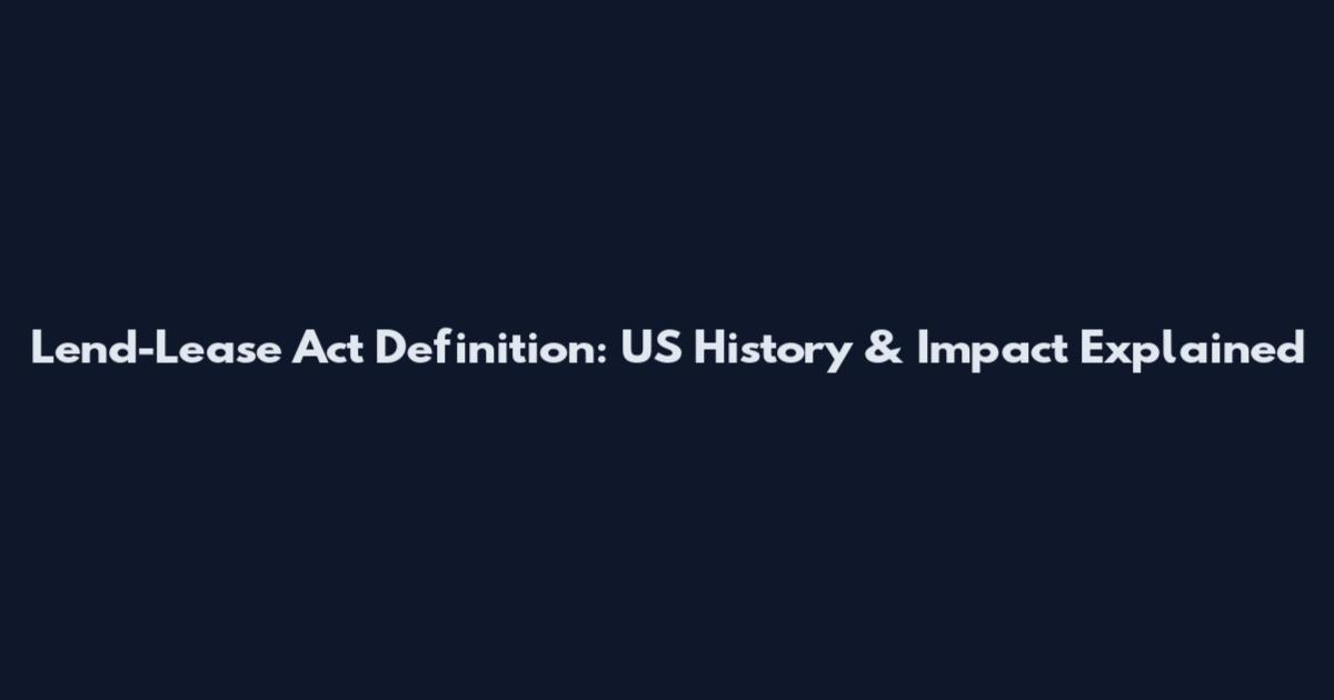 Lend-Lease Act Definition: US History & Impact Explained
