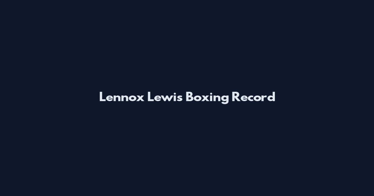 Lennox Lewis Boxing Record