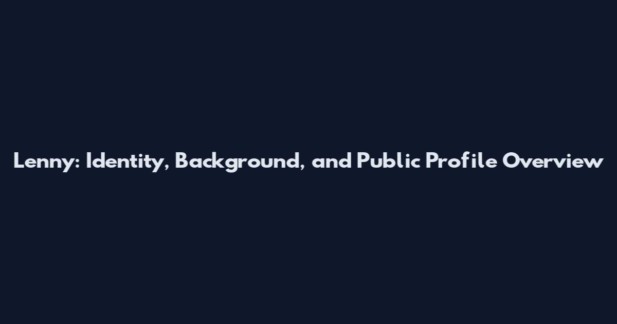 Lenny: Identity, Background, and Public Profile Overview