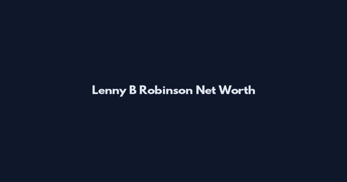 Lenny B Robinson Net Worth