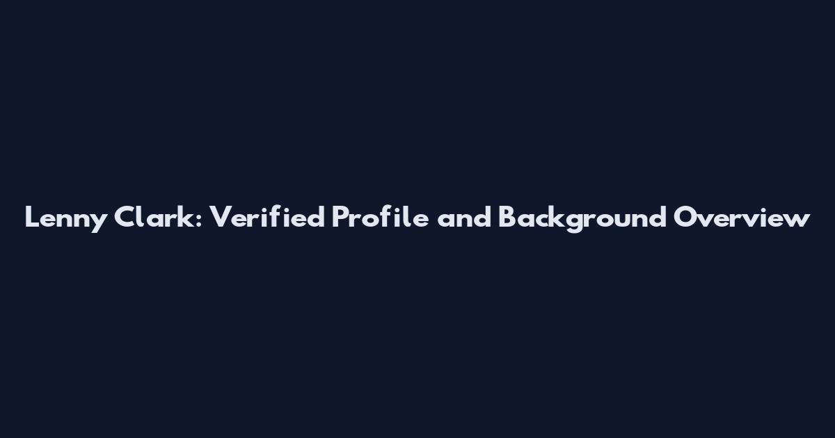 Lenny Clark: Verified Profile and Background Overview