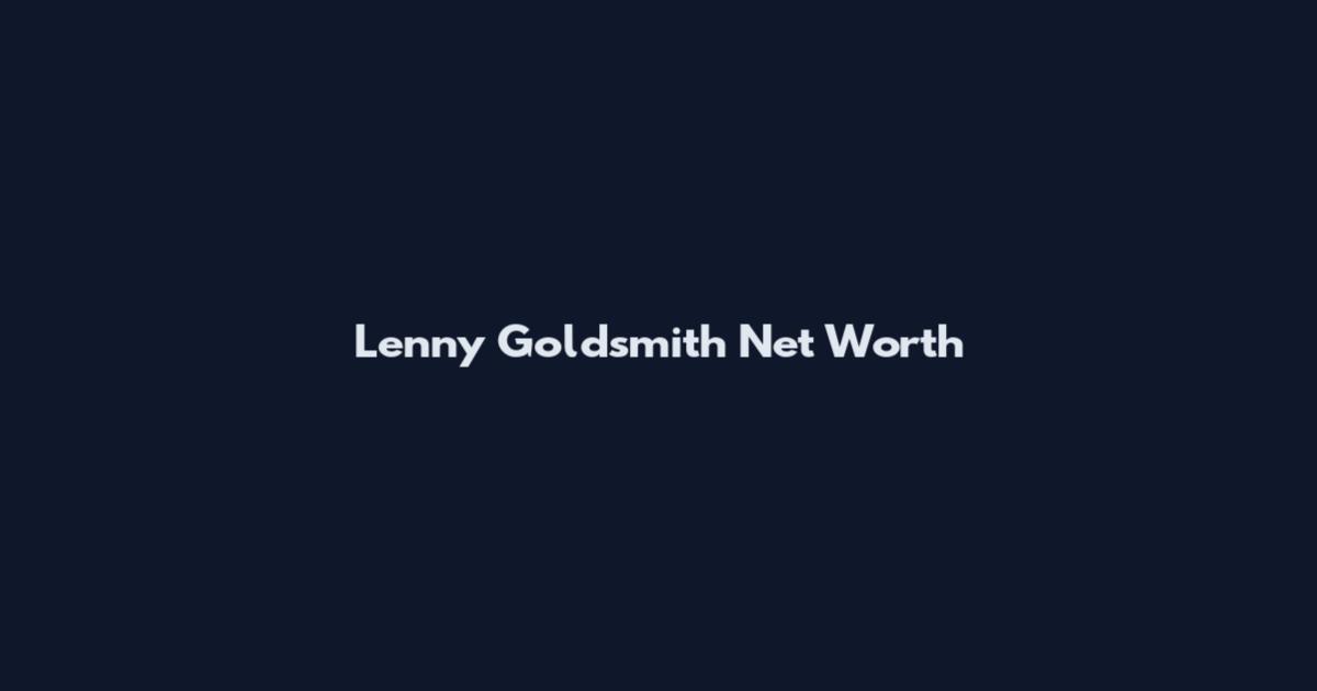 Lenny Goldsmith Net Worth