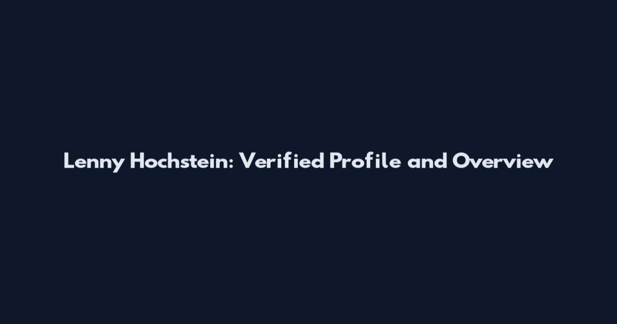 Lenny Hochstein: Verified Profile and Overview