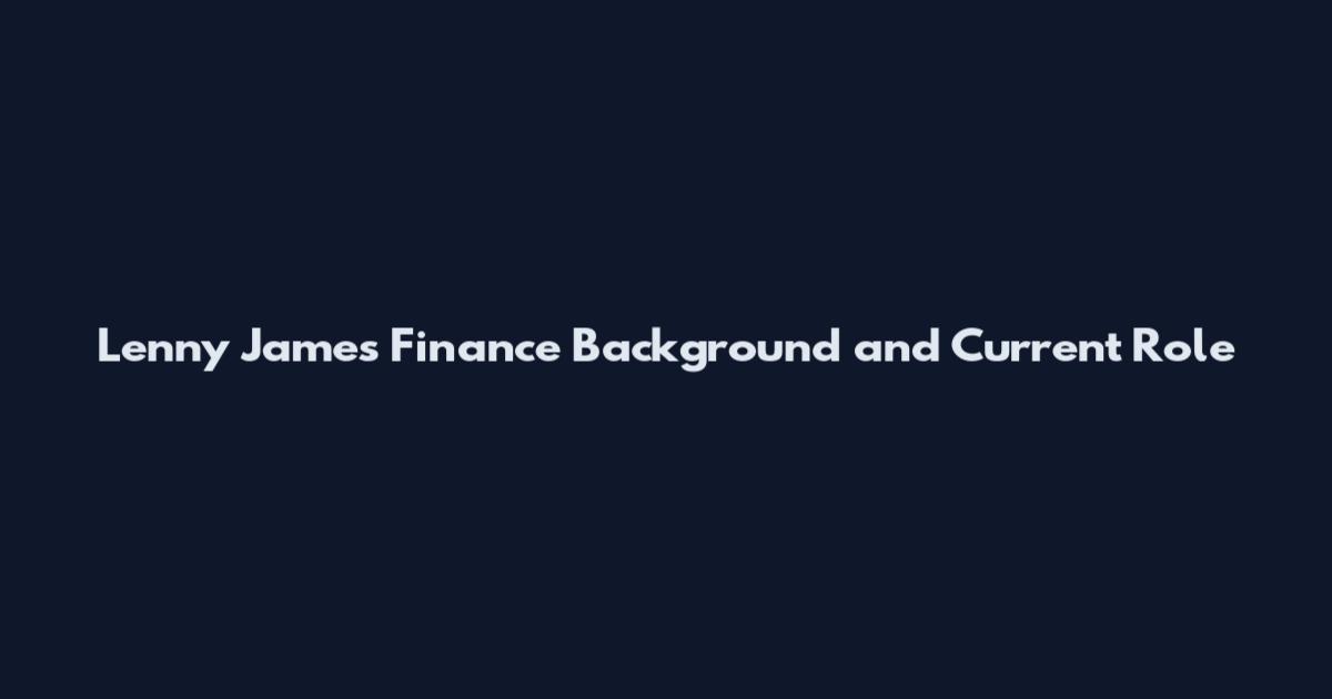 Lenny James Finance Background and Current Role