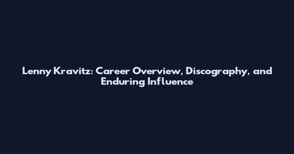 Lenny Kravitz: Career Overview, Discography, and Enduring Influence