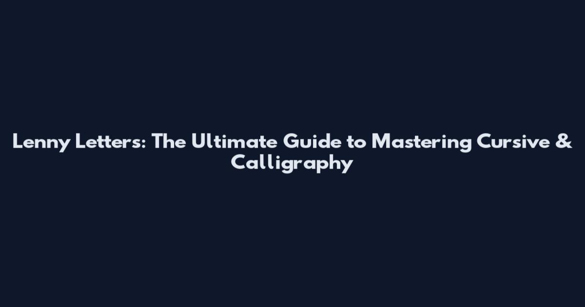 Lenny Letters: The Ultimate Guide to Mastering Cursive & Calligraphy