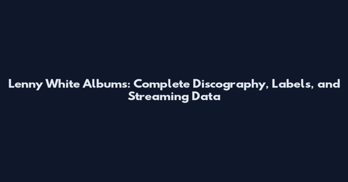 Lenny White Albums: Complete Discography, Labels, and Streaming Data