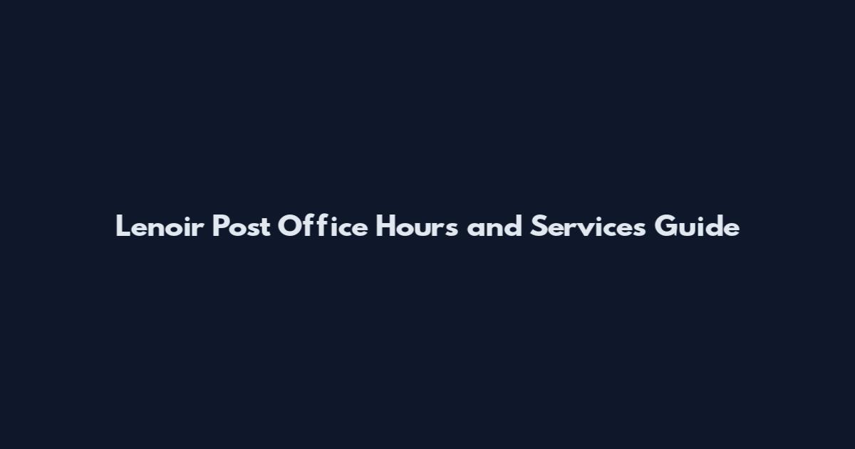 Lenoir Post Office Hours and Services Guide