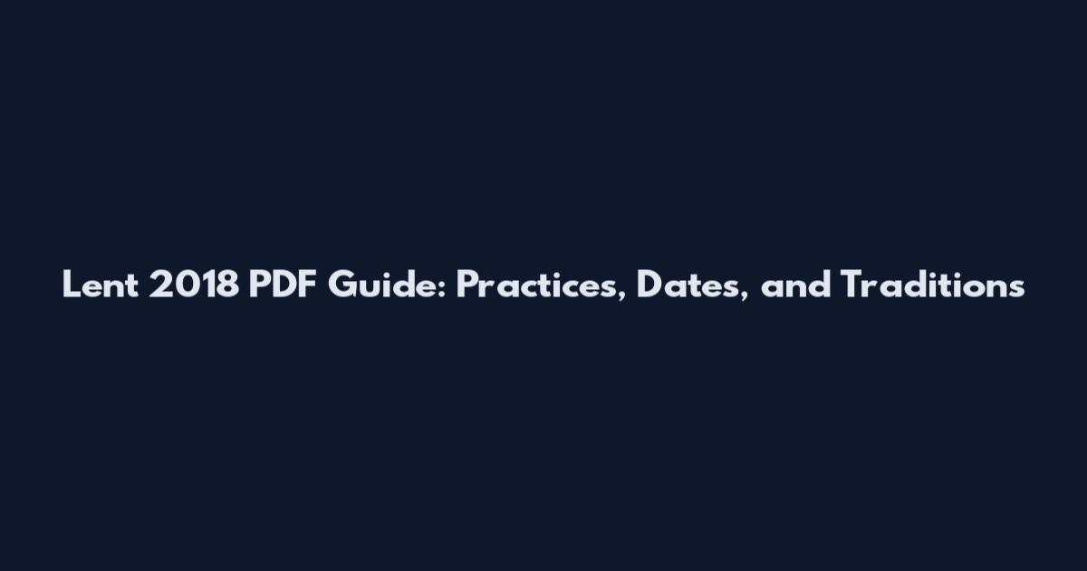 Lent 2018 PDF Guide: Practices, Dates, and Traditions