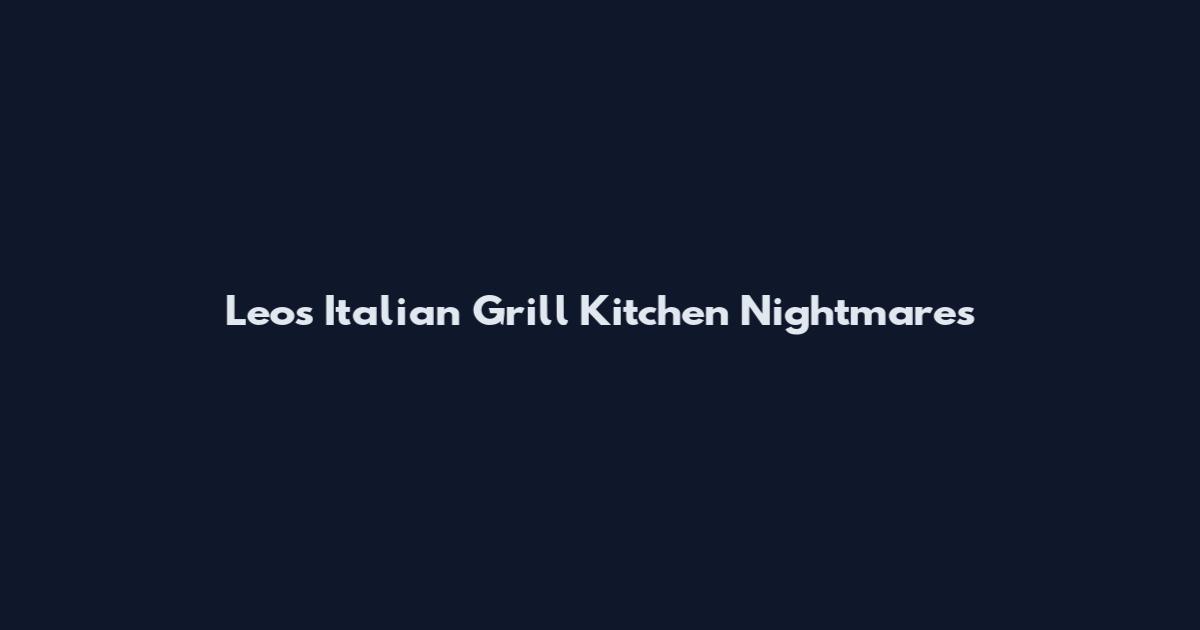 Leo's Italian Grill Kitchen Nightmares