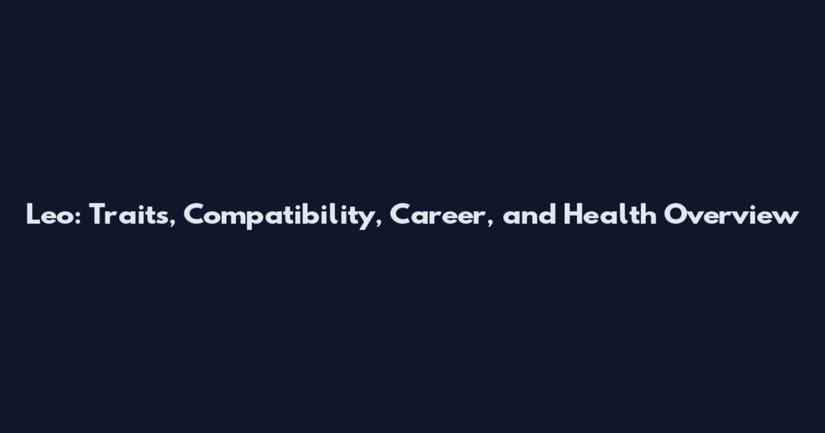 Leo: Traits, Compatibility, Career, and Health Overview