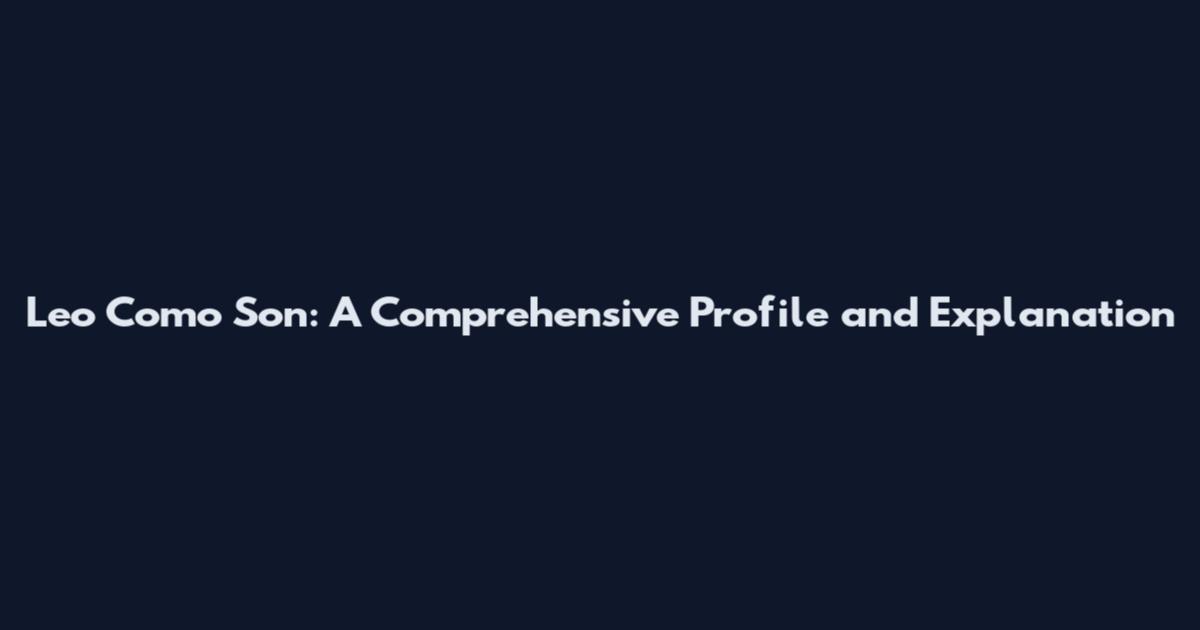 Leo Como Son: A Comprehensive Profile and Explanation