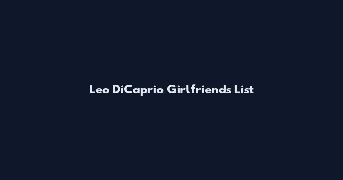 Leo DiCaprio Girlfriends List
