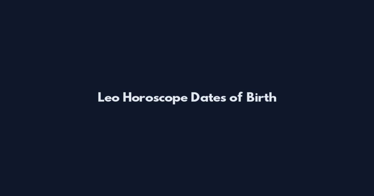 Leo Horoscope Dates of Birth