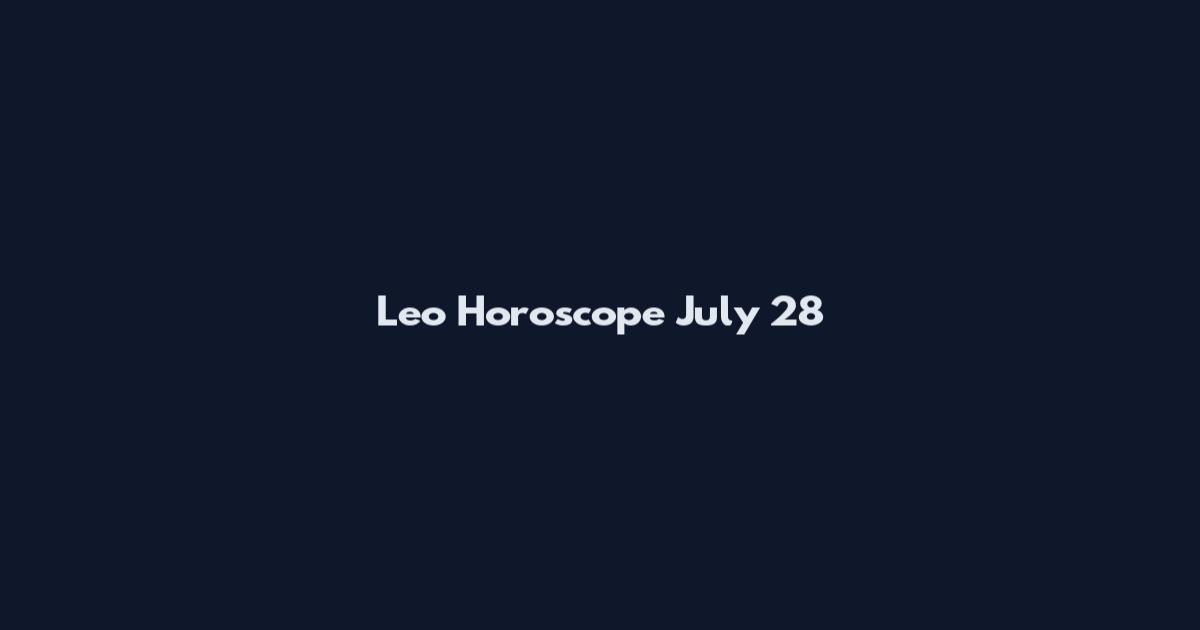 Leo Horoscope July 28