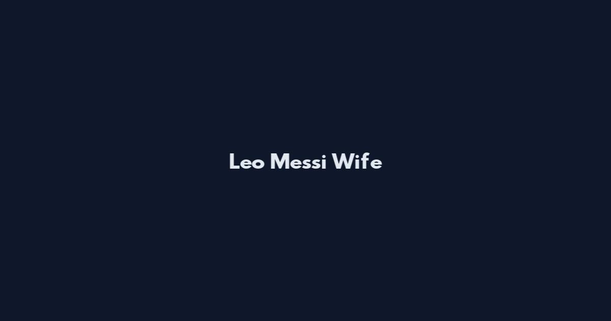 Leo Messi Wife