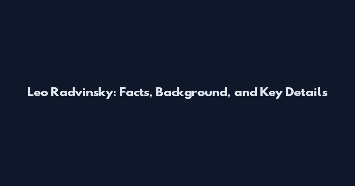 Leo Radvinsky: Facts, Background, and Key Details