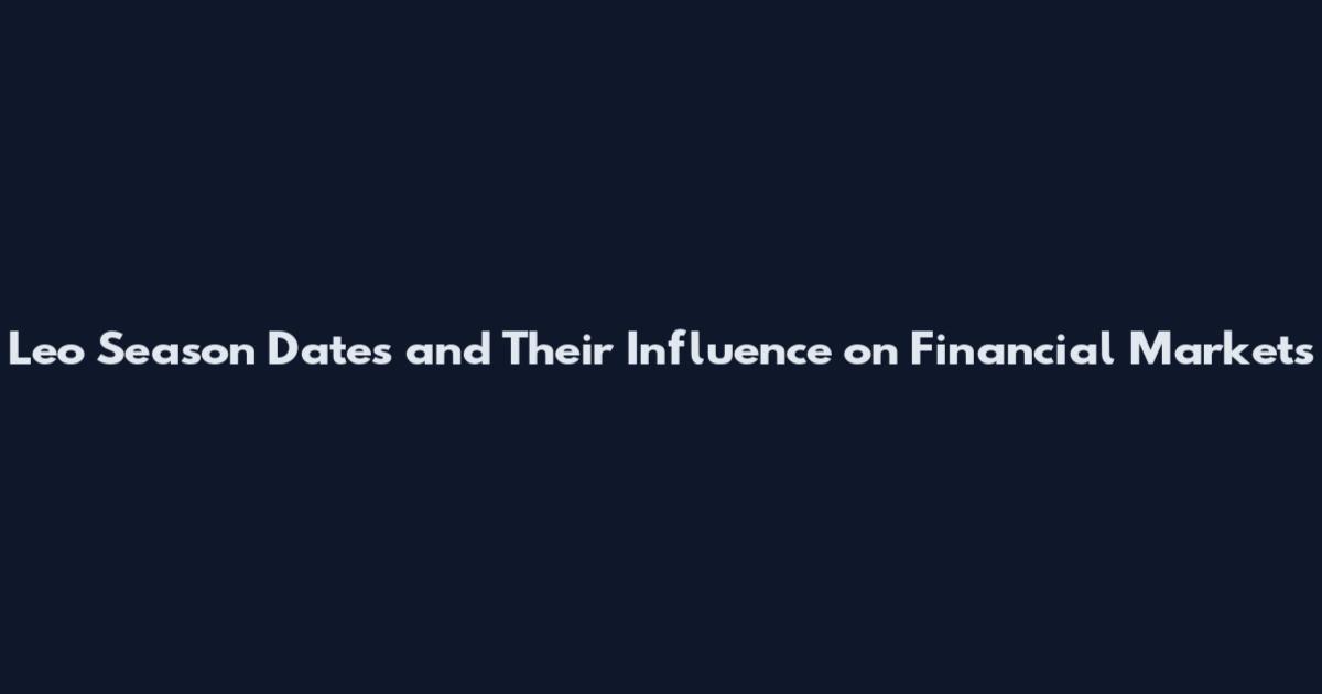 Leo Season Dates and Their Influence on Financial Markets