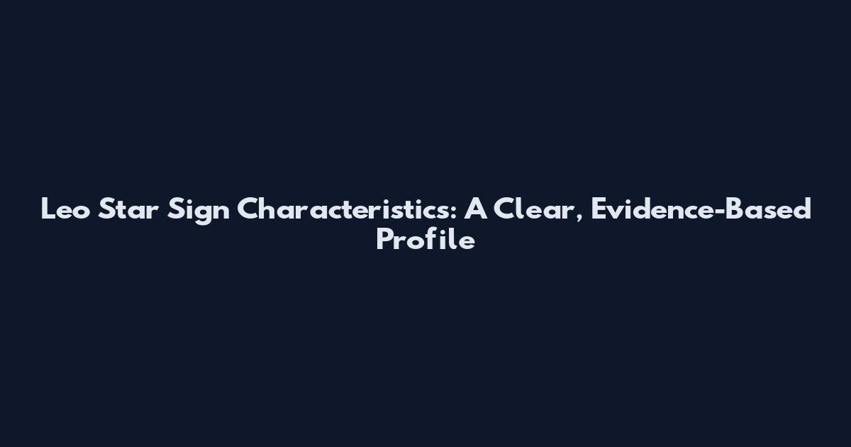 Leo Star Sign Characteristics: A Clear, Evidence-Based Profile