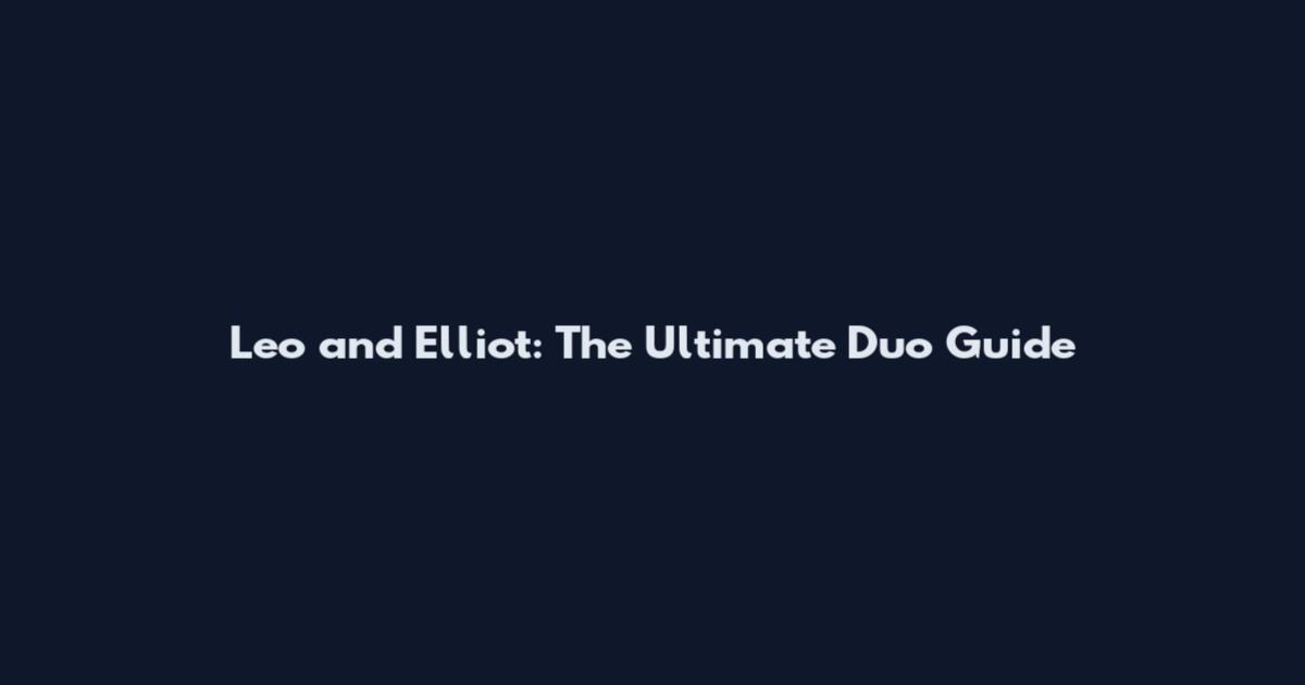 Leo and Elliot: The Ultimate Duo Guide