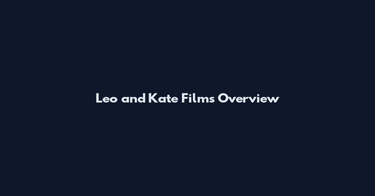 Leo and Kate Films Overview