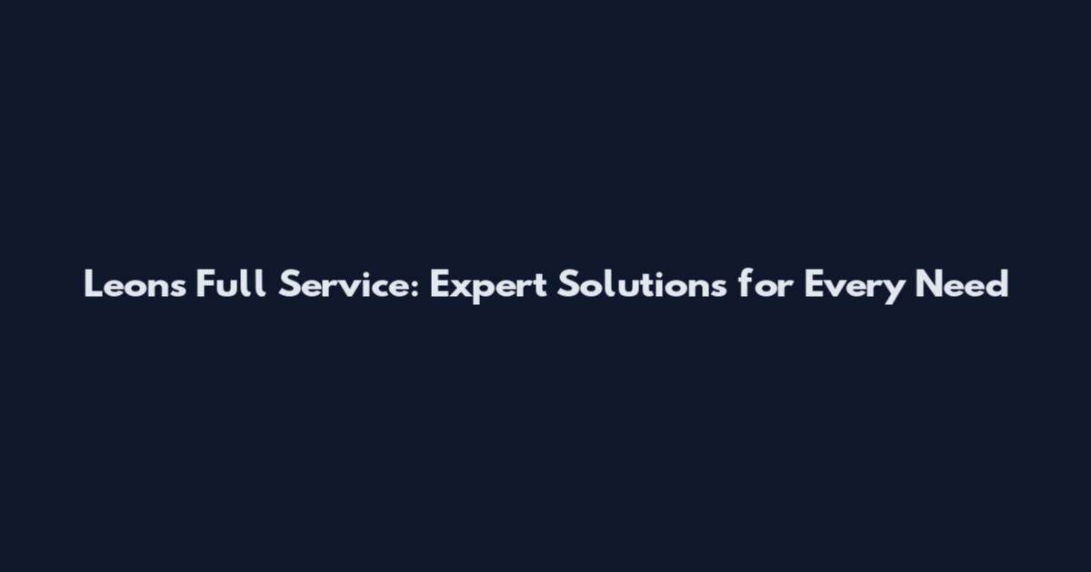 Leon's Full Service: Expert Solutions for Every Need