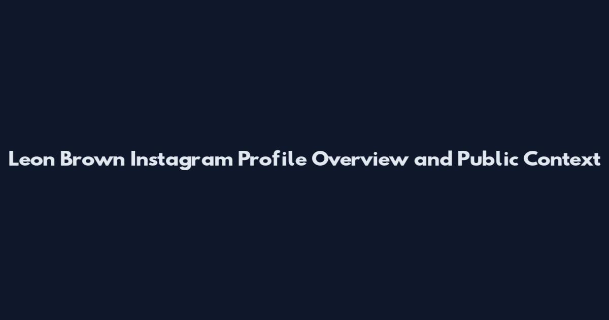 Leon Brown Instagram Profile Overview and Public Context