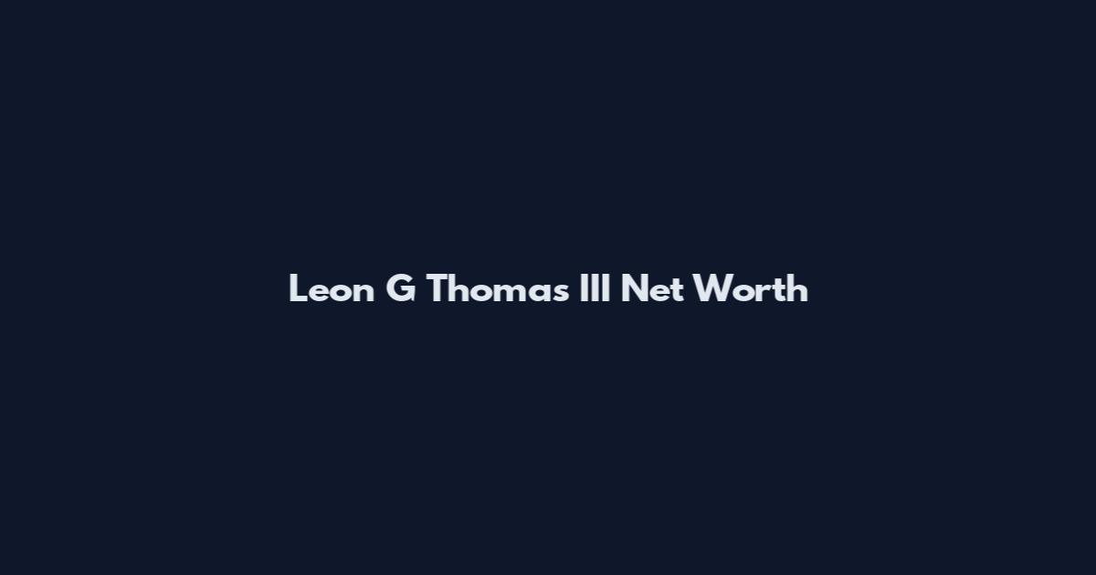 Leon G Thomas III Net Worth
