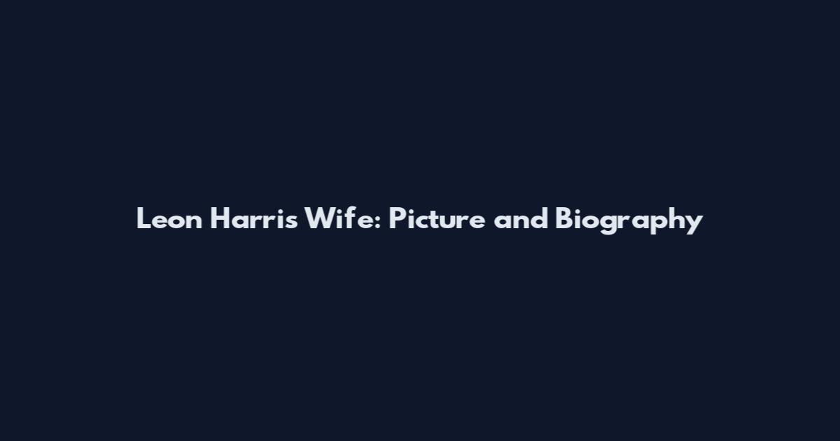 Leon Harris Wife: Picture and Biography