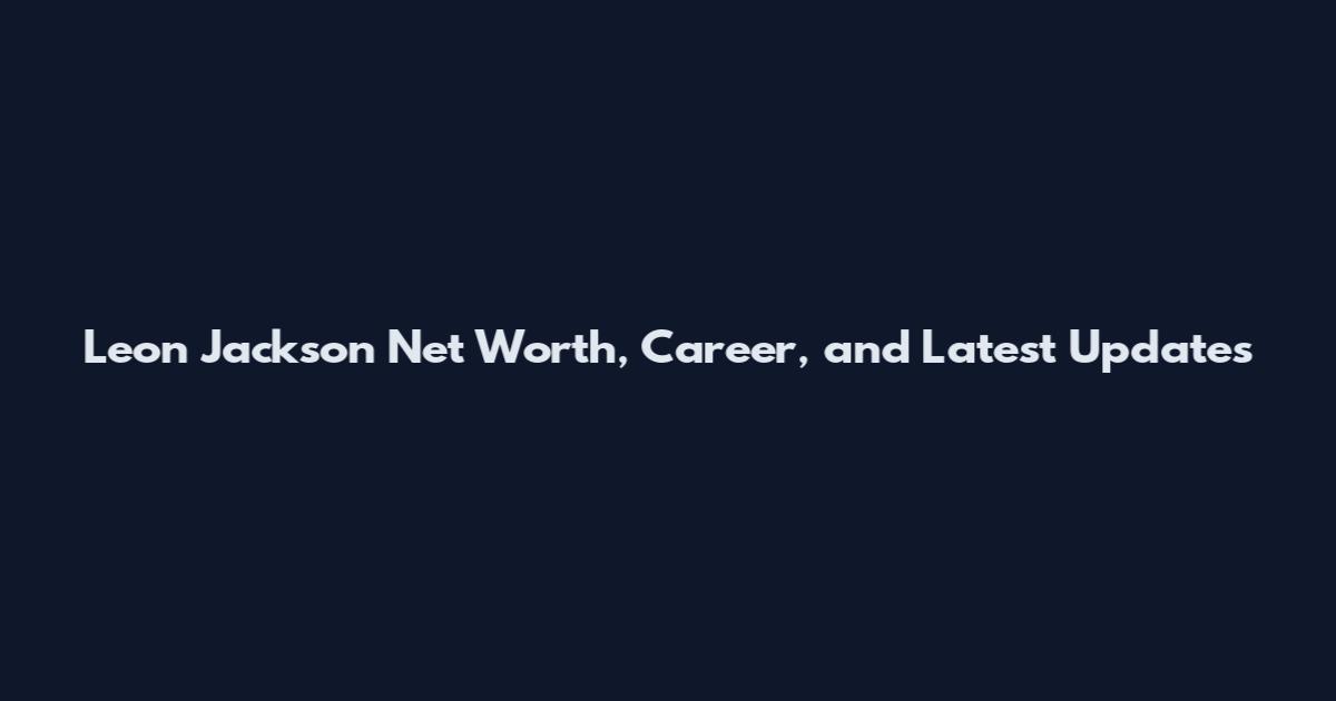 Leon Jackson Net Worth, Career, and Latest Updates