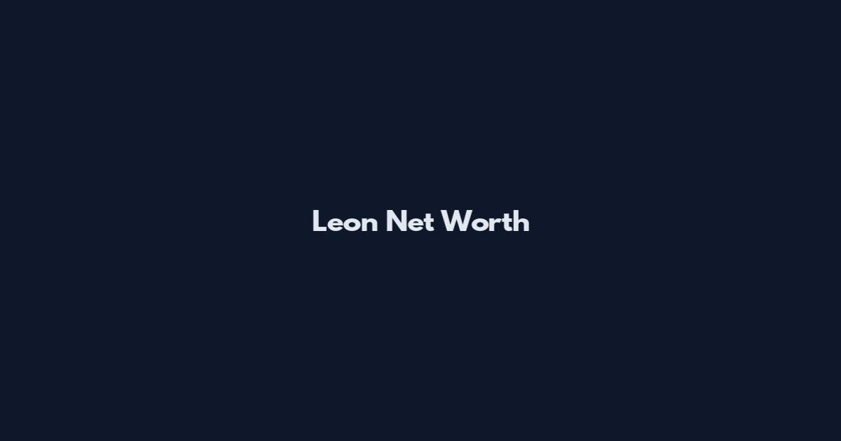 Leon Net Worth