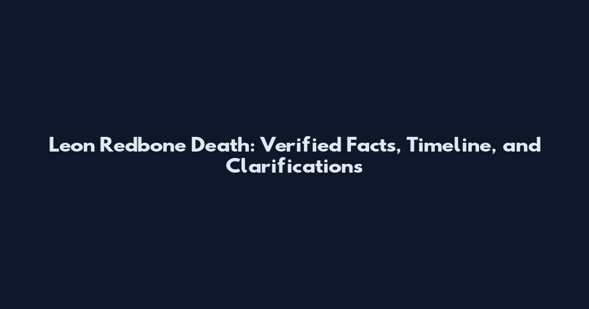 Leon Redbone Death: Verified Facts, Timeline, and Clarifications