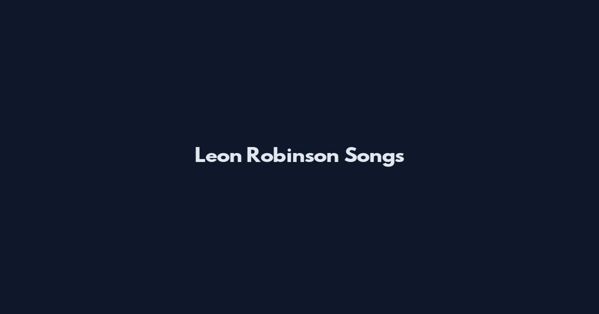 Leon Robinson Songs