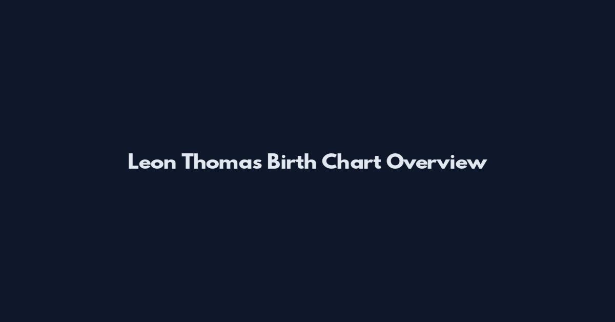 Leon Thomas Birth Chart Overview