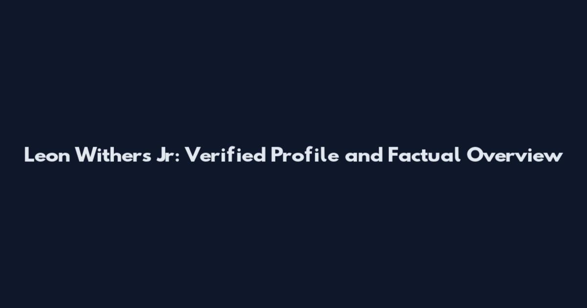Leon Withers Jr: Verified Profile and Factual Overview