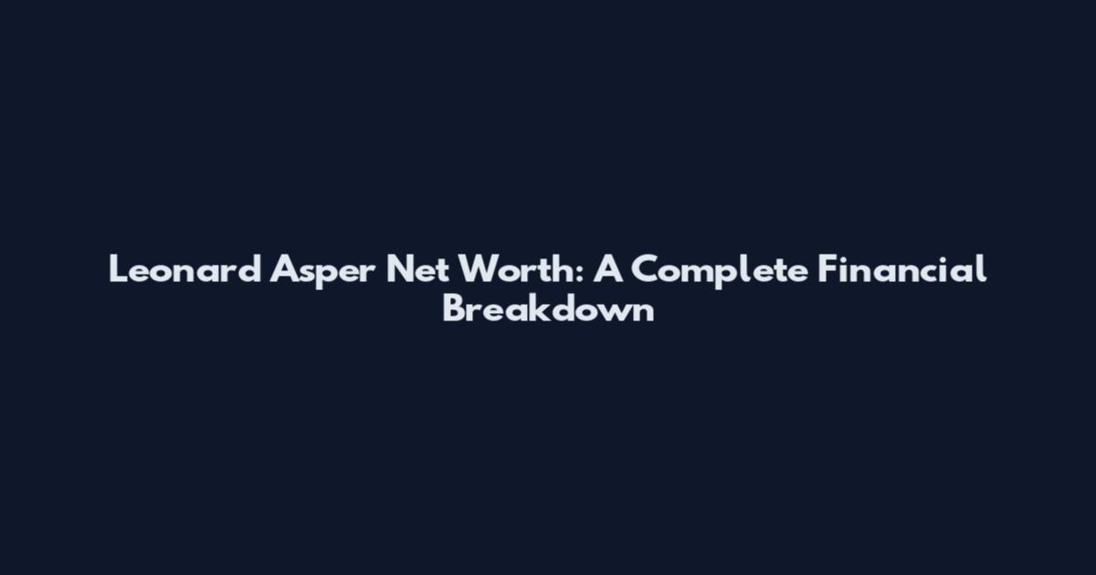 Leonard Asper Net Worth: A Complete Financial Breakdown