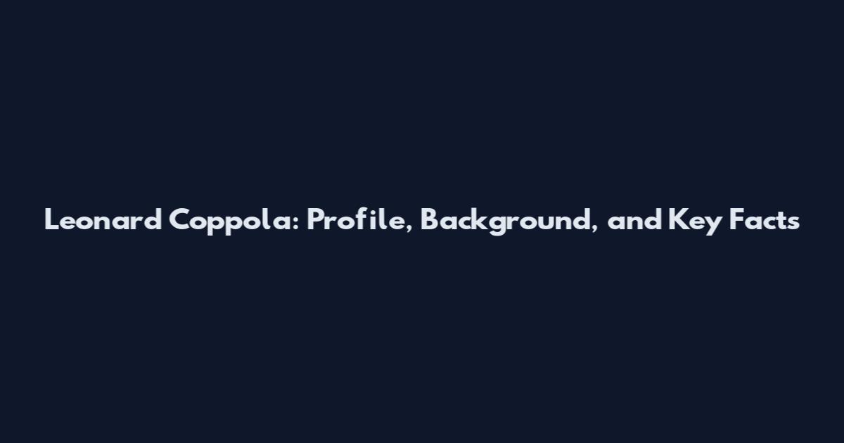 Leonard Coppola: Profile, Background, and Key Facts