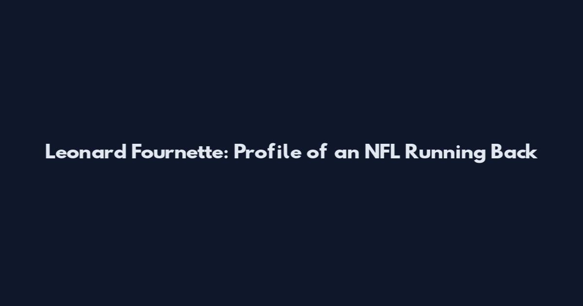 Leonard Fournette: Profile of an NFL Running Back