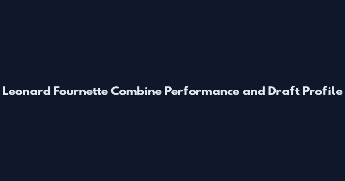 Leonard Fournette Combine Performance and Draft Profile