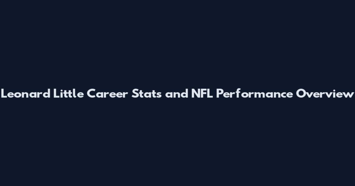 Leonard Little Career Stats and NFL Performance Overview