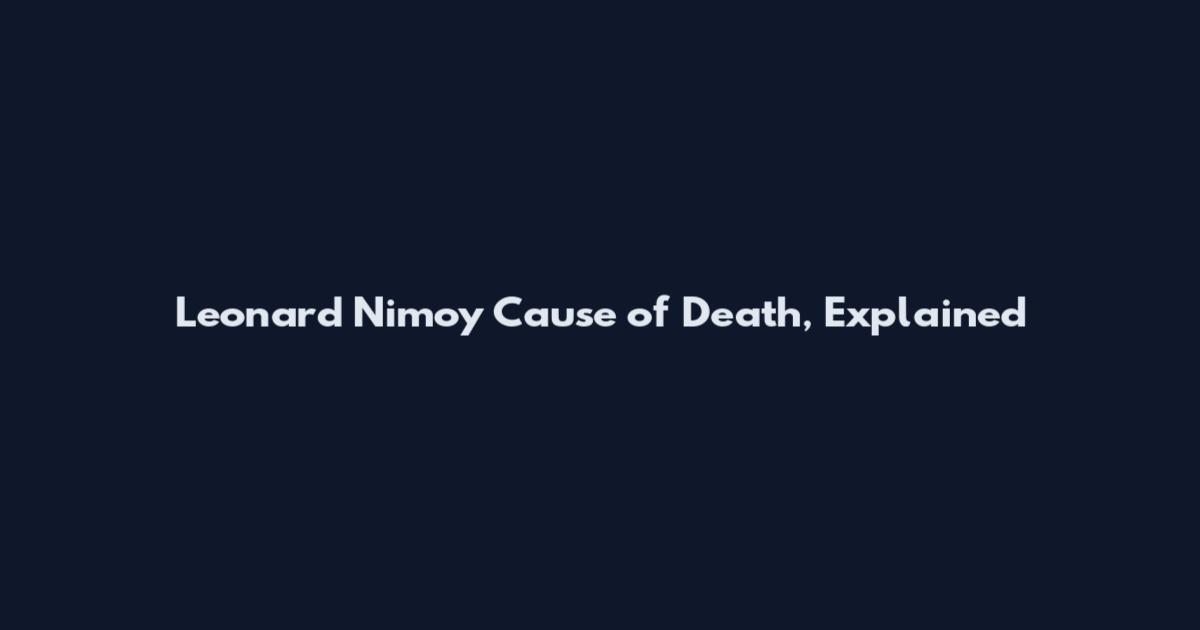 Leonard Nimoy Cause of Death, Explained