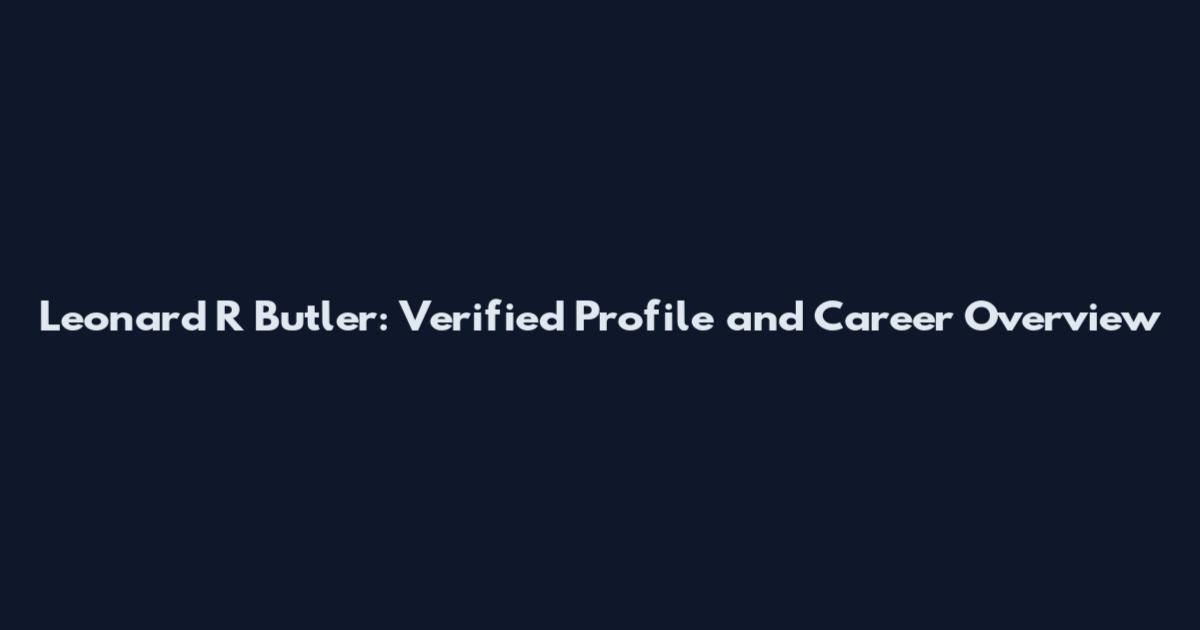 Leonard R Butler: Verified Profile and Career Overview