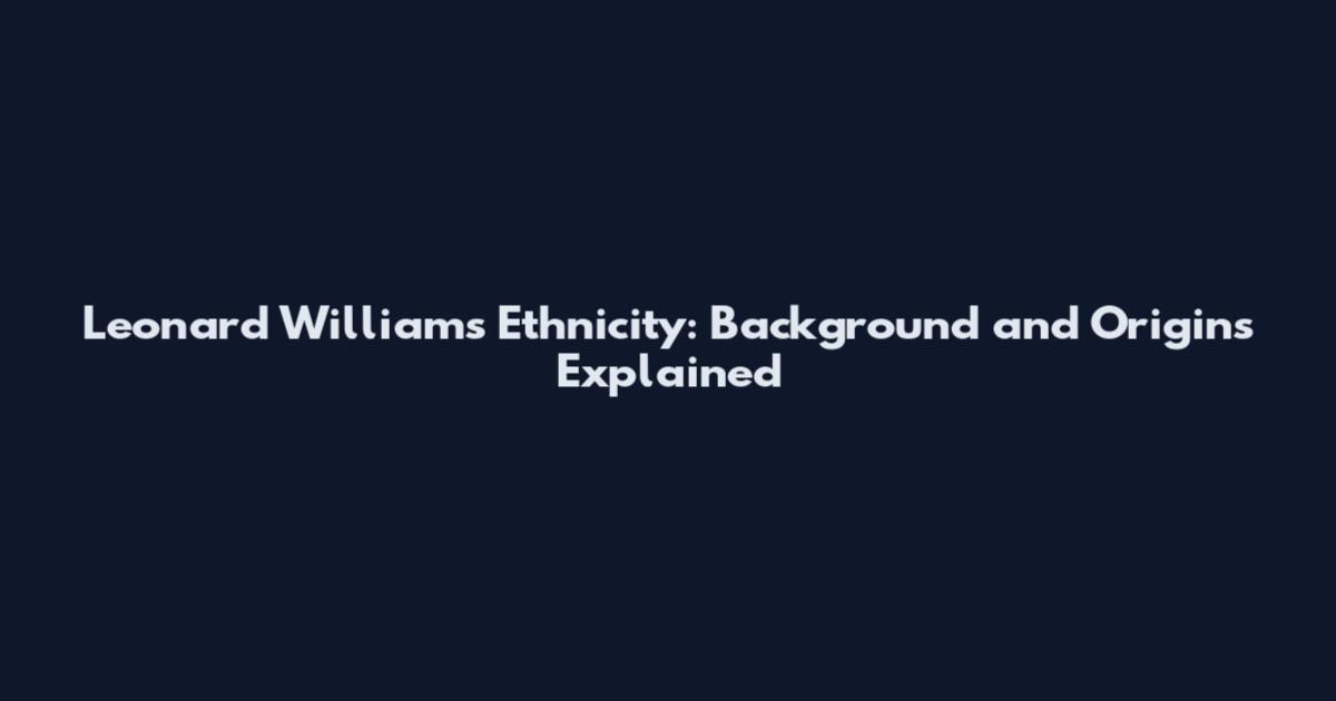 Leonard Williams Ethnicity: Background and Origins Explained
