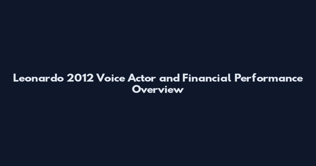 Leonardo 2012 Voice Actor and Financial Performance Overview