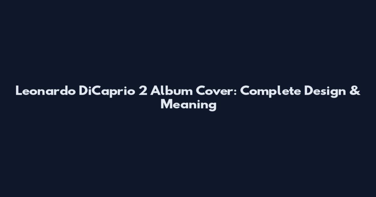 Leonardo DiCaprio 2 Album Cover: Complete Design & Meaning