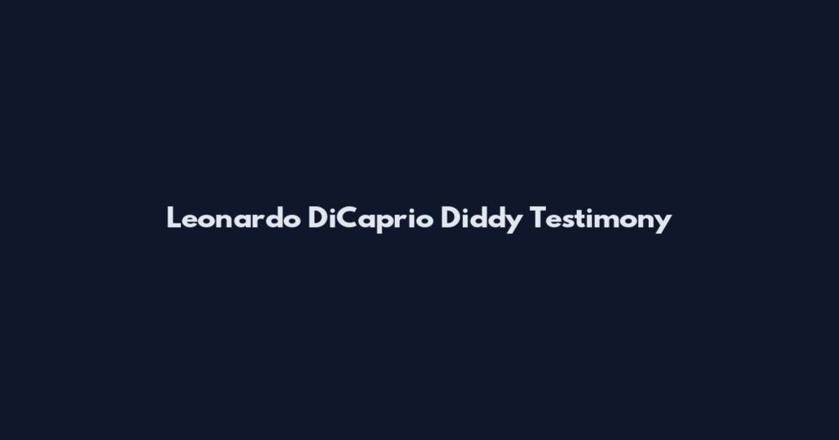 Leonardo DiCaprio Diddy Testimony