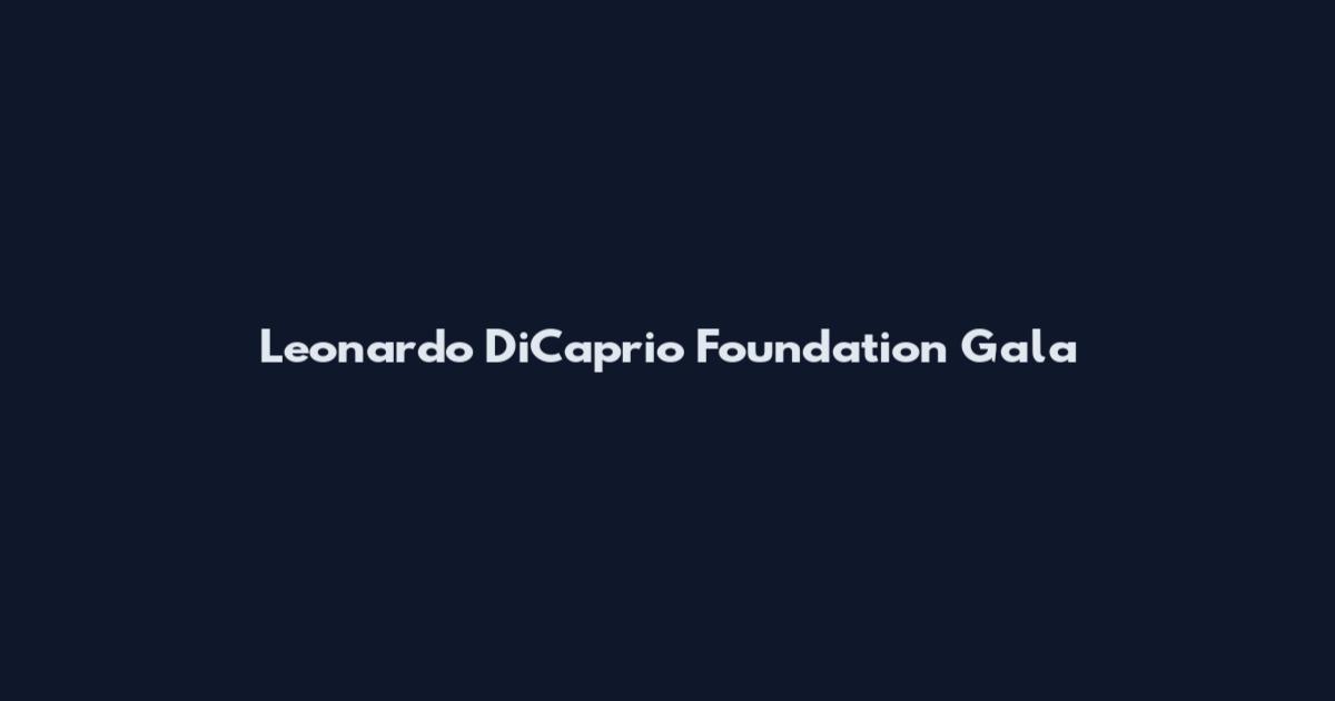 Leonardo DiCaprio Foundation Gala