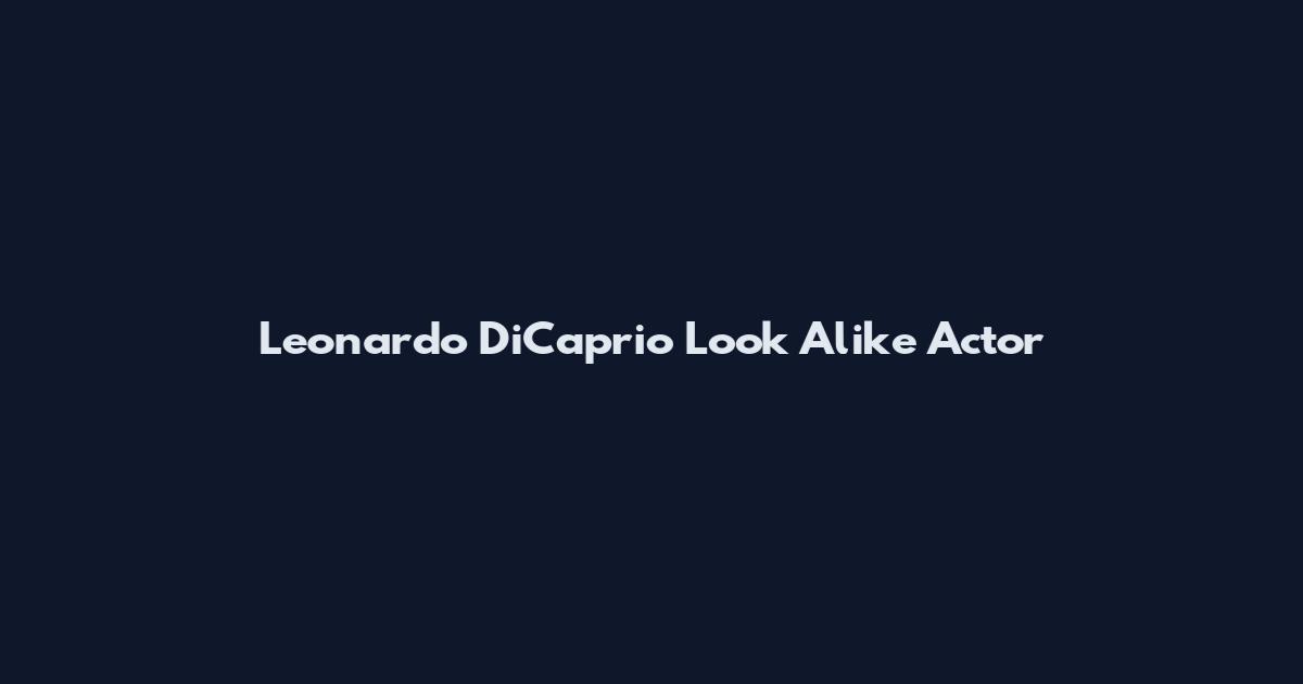 Leonardo DiCaprio Look Alike Actor