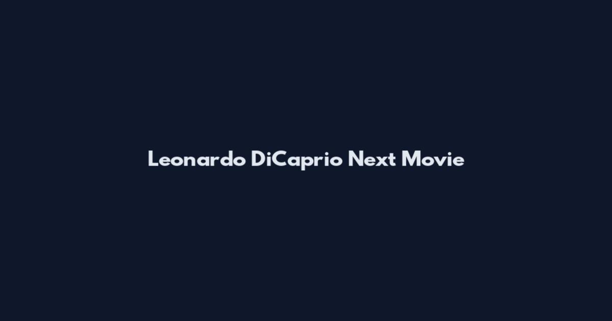 Leonardo DiCaprio Next Movie